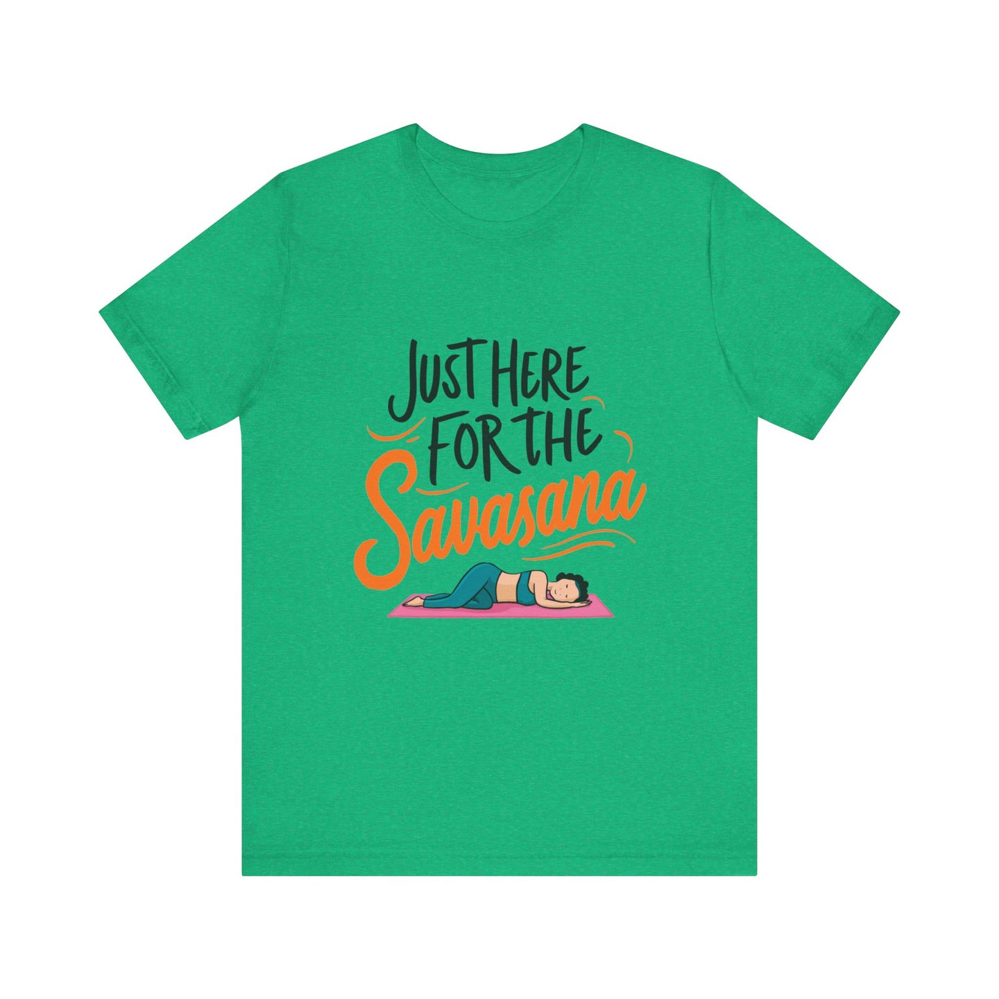 Yoga Tee - Just Here for the Savasana